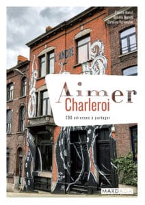 Aimer Charleroi - 200 adresses à partager, Aux Éditions Mardaga